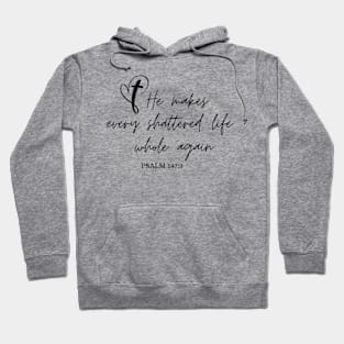 He Makes Every Shattered Life Whole Again Christian Hoodie